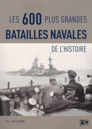 LES 600 PLUS GRANDS BATAILLES NAVALES DE L'HISTOIRE