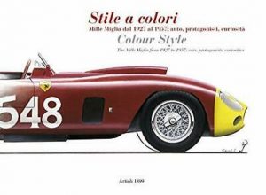 STILE A COLORI MILLE MIGLIA DAL 1927 AL 1957 : AUTO PROTAGONISTI ...