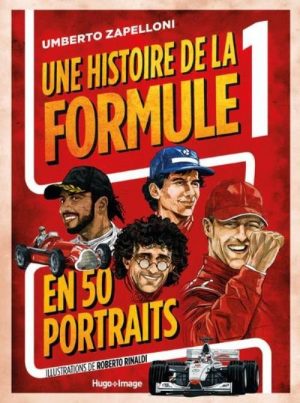 UNE HISTOIRE DE LA FORMULE 1 EN 50 PORTRAITS