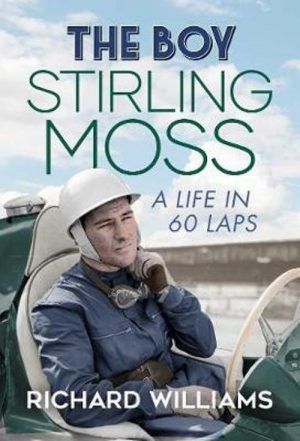 THE BOY : STIRLING MOSS : A LIFE IN 60 LAPS