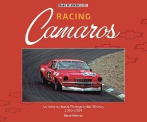 RACING CAMAROS : AN INTERNATIONAL PHOTOGRAPHIC HISTORY 1966-1986
