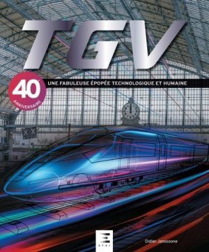 TGV UNE FABULEUSE EPOPEE TECHNOLOGIQUE ET HUMAINE