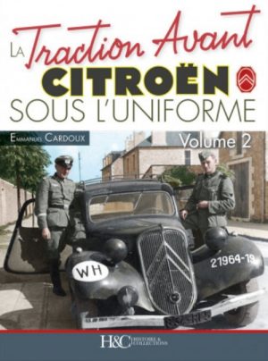 LA TRACTION AVANT CITROEN SOUS L'UNIFORME TOME 2