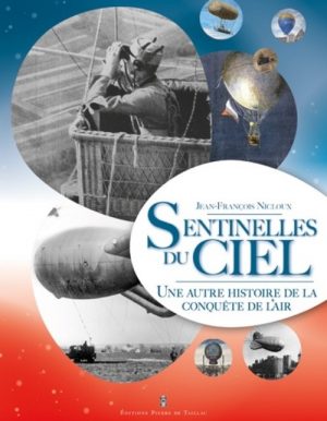 SENTINELLES DU CIEL - UNE AUTRE HISTOIRE DE LA CONQUETE DE L'AIR