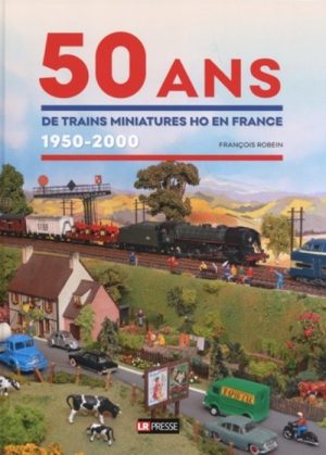 50 ANS DE TRAINS MINIATURES HO EN FRANCE 1950-2000
