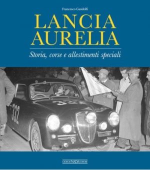 LANCIA AURELIA STORIA CORSE E ALLESTIMENTI SPECIALI