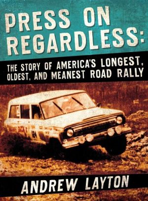PRESS ON REGARDLESS : AMERICA'S LONGEST, OLDEST? MEANEST ROAD RALLY