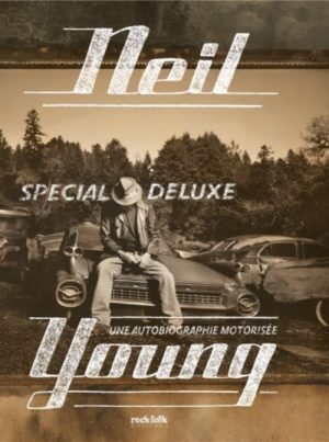 NEIL YOUNG UNE AUTOBIOGRAPHIE MOTORISEE