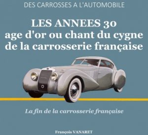LES ANNEES 30 AGE D'OR OU CHANT DU CYGNE DE LA CARROSSERIE FRANCAISE