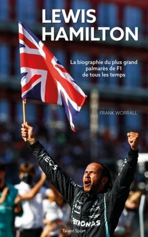 LEWIS HAMILTON LA BIOGRAPHIE DU PLUS GRAND PALMARES DE F1