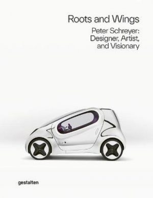 ROOTS AND WINGS - PETER SCHREYER : DESIGNER, ARTIST AND VISIONARY