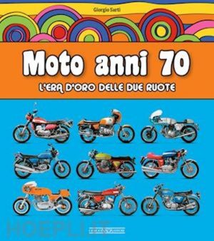 MOTO ANNI 70 L'ERA D'ORO DELLE DUE RUOTE
