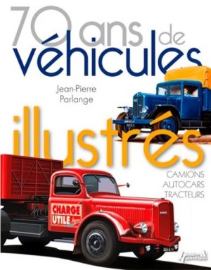 70 ANS DE VEHICULES ILLUSTRES - CAMIONS AUTOCARS TRACTEURS