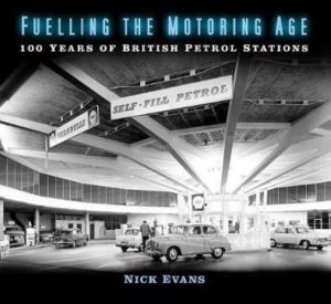 FUELLING THE MOTORING AGE : 100 YEARS OF BRITISH PETROL STATIONS