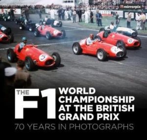 F1 WORLD CHAMPIONSHIP AT THE BRITISH GRAND PRIX : 70 YEARS IN PHOTOGRAPHS