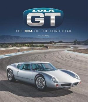 LOLA GT : THE DNA OF THE FORD GT 40