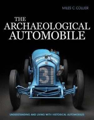 THE ARCHEOLOGICAL AUTOMOBILE : UNDERSTANDING AND LIVING WITH HISTORICALAUTOMOBILES