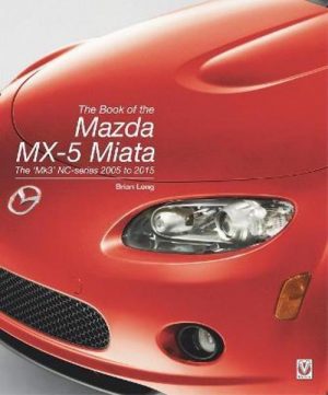 THE BOOK OF THE MAZDA MX-5 MIATA THE MK3 NC-SERIES 2005 TO 2015