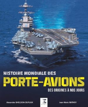 HISTOIRE MONDIALE DES PORTE- AVIONS DES ORIGINES A NOS JOURS