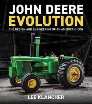 JOHN DEERE EVOLUTION - THE DESIGN AND ENGINEERING OF AN AMERICAN ICON