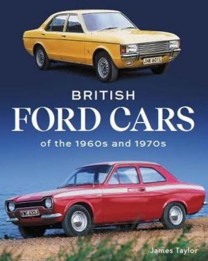 BRITISH FORD CARS OF THE 1960s AND THE 1970s
