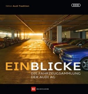 EINBLICKE - DIE FAHRZEUGSAMMLUNG DES AUDI AG