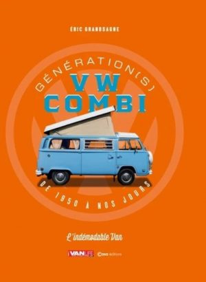 GENERATION (S) VW COMBI DE 1950 A NOS JOURS NOUVELLE EDITION