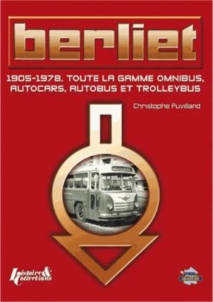 BERLIET - 1905-1978 TOUTE LA GAMME OMNIBUS, AUTOCARS, AUTOBUS ET TROLLEYBUS