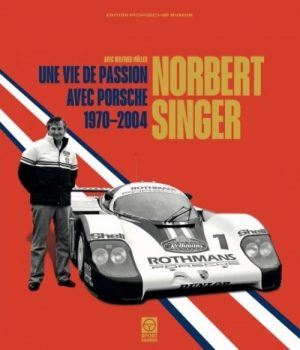 NORBERT SINGER UNE VIE DE PASSION AVEC PORSCHE