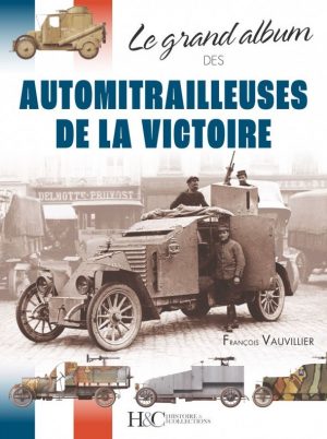 LE GRAND ALBUM DES AUTOMITRAILLEUSES DE LA VICTOIRE