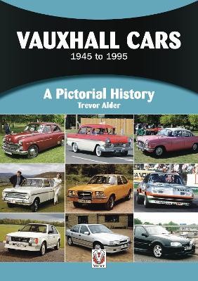 VAUXHALL CARS - 1945 TO 1995 A PICTORIAL HISTORY