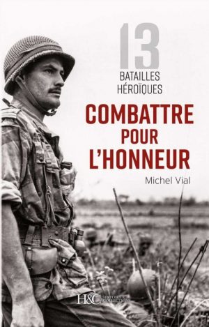 COMBATTRE POUR L'HONNEUR - 13 BATAILLES HEROIQUES