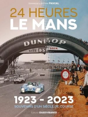 24 HEURES DU MANS 1923-2023 UN SIECLE DE PASSION