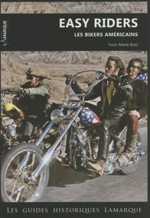 EASY RIDERS LES BIKERS AMERICAINS
