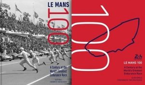 LE MANS 100 : A CENTURY AT THE WORLD'S GREATEST ENDURANCE RACE