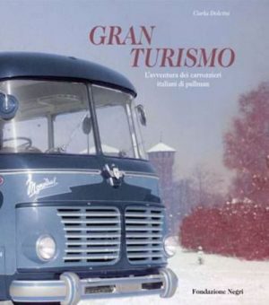 GRAN TURISMO L'AVVENTURA DEI CARROZZIERI ITALIANI DI PULLMAN