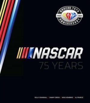 NASCAR 75 YEARS - NASCAR'S OFFICIAL 75TH ANNIVERSARY HISTORY
