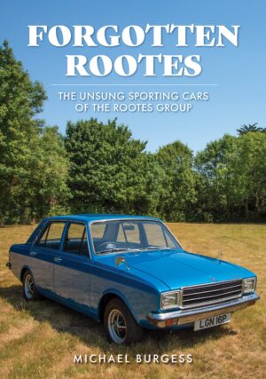 FORGOTTEN ROOTES THE UNSUNG SPORTING CARS OF THE ROOTES GROUP