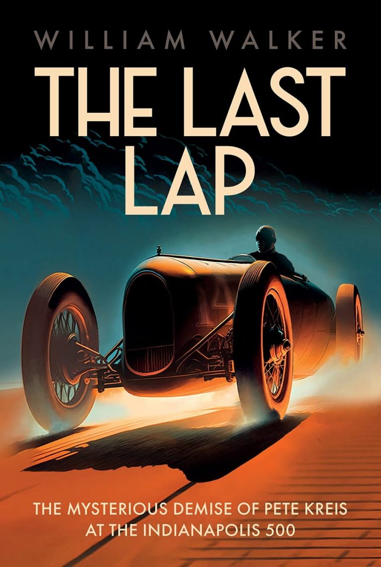 THE LAST LAP THE MISTERIOUS DEMISE OF PETE KREIS AT THE INDY 500