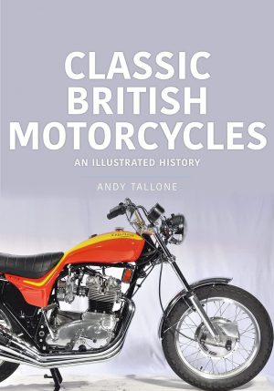 CLASSIC BRITISH MOTORCYCLES AN ILLUSTRATED HISTORY