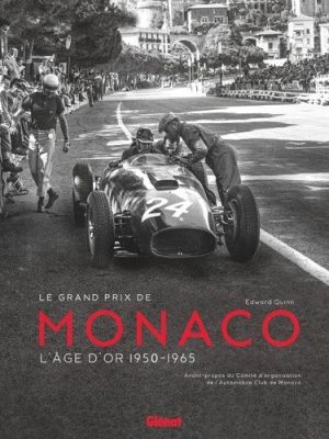 LES GRANDS PRIX DE MONACO- L'AGE D'OR 1950-1965