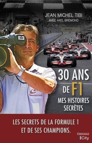 30 ANS DE F1 MES HISTOIRES SECRETES JEAN MICHEL TIBI