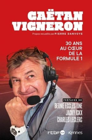 30 ANS AU COEUR DE LA FORMULE 1 - GAETAN VIGNERON