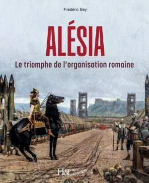 ALESIA - LE TRIOMPHE DE L'ORGANISATION ROMAINE