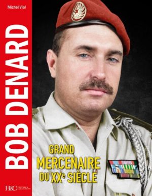 BOB DENARD - GRAND MERCENAIRE DU XXE SIECLE