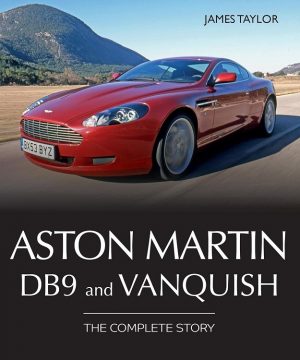 ASTON MARTIN DB9 AND VANQUISH : THE COMPLETE STORY