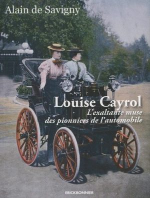 LOUISE CAYROL - EXALTANTE MUSE DES PIONNIERS DE L'AUTOMOBILE