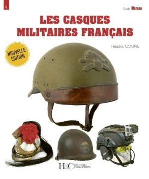 LES CASQUES MILITAIRES FRANCAIS - NOUVELLE EDITION