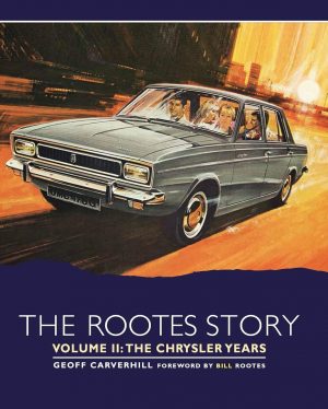 THE ROOTES STORY VOLUME 2 : THE CHRYSLER YEARS