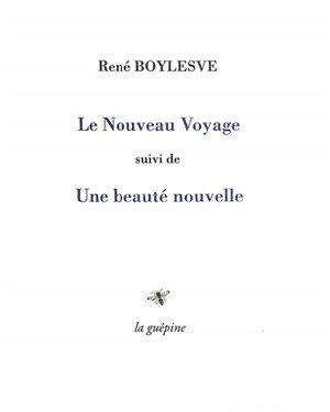 LE NOUVEAU VOYAGE SUIVI DE UNE BEAUTE NOUVELLE - RENE BOYLESVE